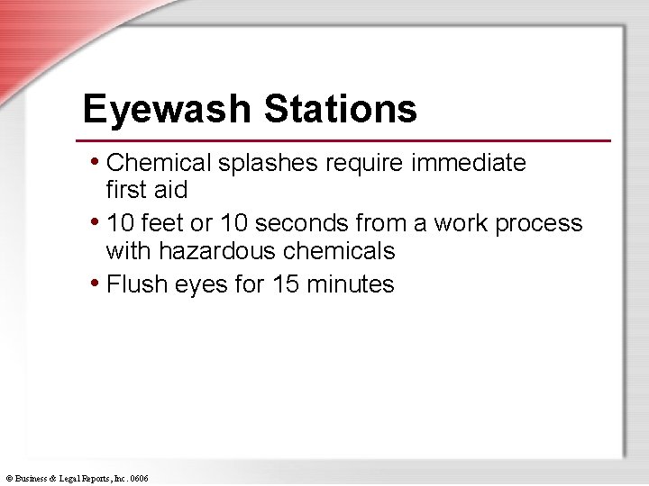 Eyewash Stations • Chemical splashes require immediate first aid • 10 feet or 10