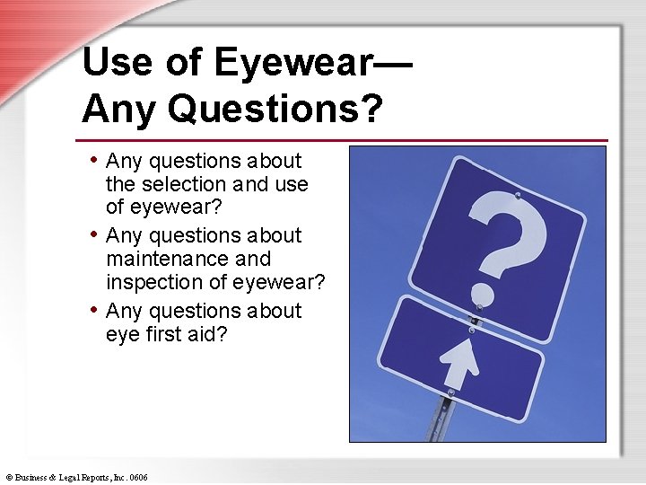 Use of Eyewear— Any Questions? • Any questions about the selection and use of