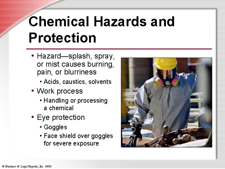 Chemical Hazards and Protection • Hazard—splash, spray, or mist causes burning, pain, or blurriness