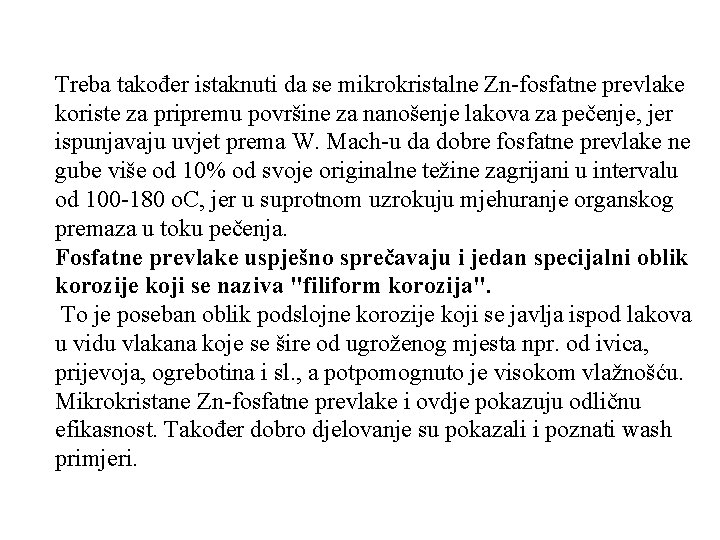 Treba također istaknuti da se mikrokristalne Zn-fosfatne prevlake koriste za pripremu površine za nanošenje