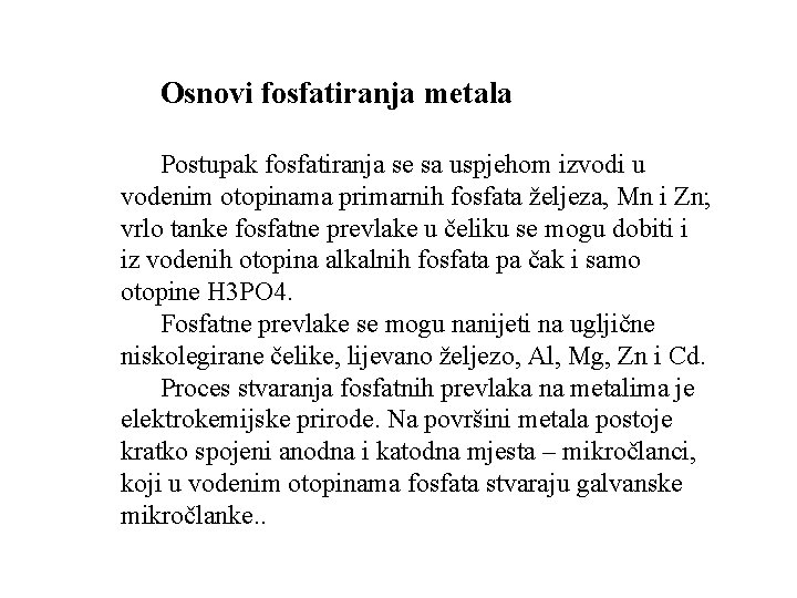 Osnovi fosfatiranja metala Postupak fosfatiranja se sa uspjehom izvodi u vodenim otopinama primarnih fosfata