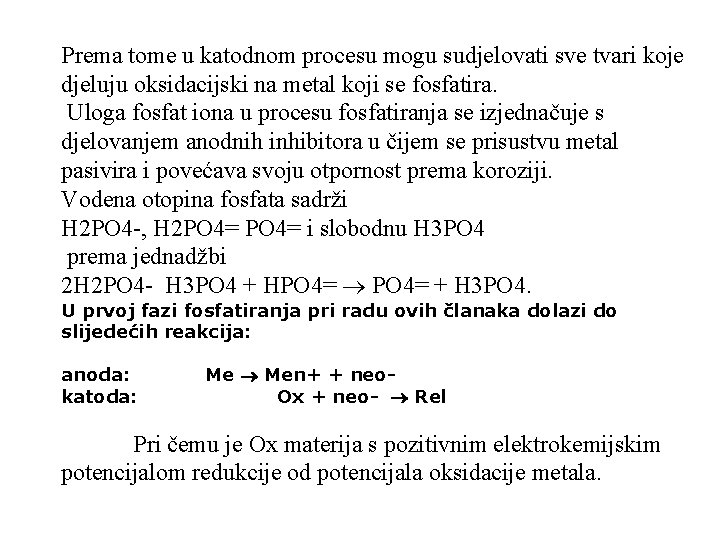 Prema tome u katodnom procesu mogu sudjelovati sve tvari koje djeluju oksidacijski na metal