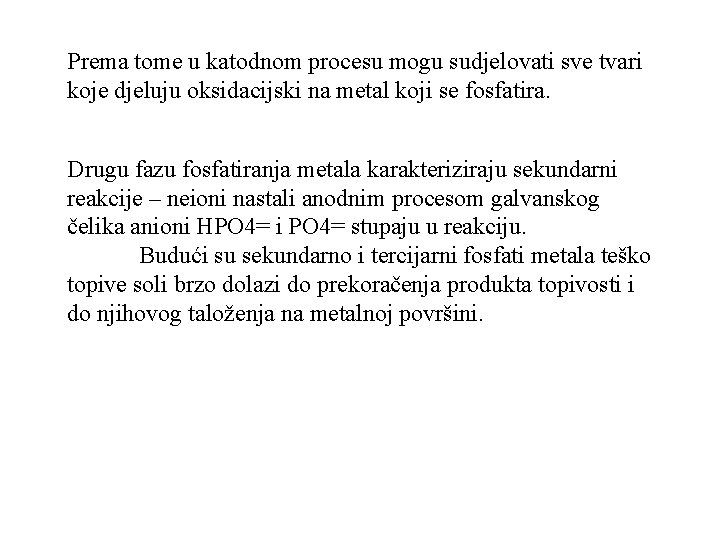 Prema tome u katodnom procesu mogu sudjelovati sve tvari koje djeluju oksidacijski na metal