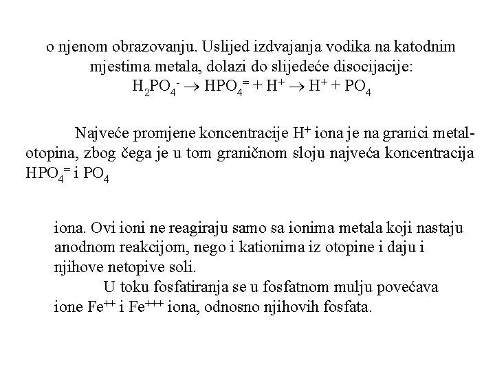 o njenom obrazovanju. Uslijed izdvajanja vodika na katodnim mjestima metala, dolazi do slijedeće disocijacije: