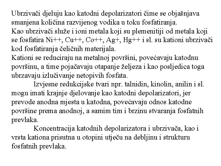 Ubrzivači djeluju kao katodni depolarizatori čime se objašnjava smanjena količina razvijenog vodika u toku