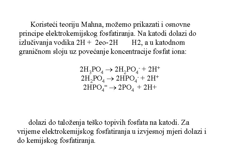 Koristeći teoriju Mahna, možemo prikazati i osnovne principe elektrokemijskog fosfatiranja. Na katodi dolazi do