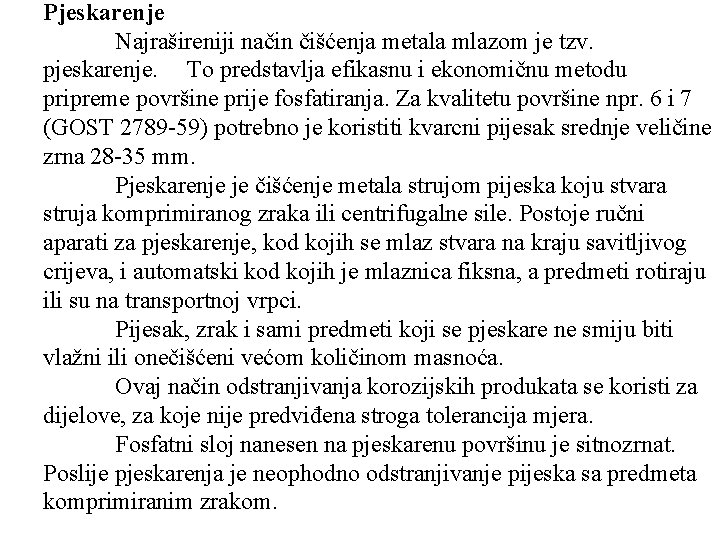 Pjeskarenje Najrašireniji način čišćenja metala mlazom je tzv. pjeskarenje. To predstavlja efikasnu i ekonomičnu