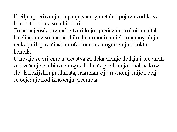 U cilju sprečavanja otapanja samog metala i pojave vodikove krhkosti koriste se inhibitori. To