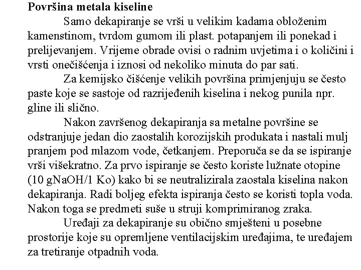 Površina metala kiseline Samo dekapiranje se vrši u velikim kadama obloženim kamenstinom, tvrdom gumom