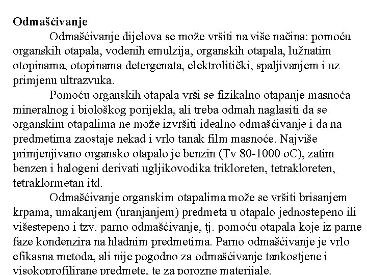 Odmašćivanje dijelova se može vršiti na više načina: pomoću organskih otapala, vodenih emulzija, organskih