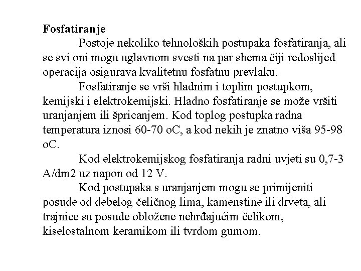 Fosfatiranje Postoje nekoliko tehnoloških postupaka fosfatiranja, ali se svi oni mogu uglavnom svesti na