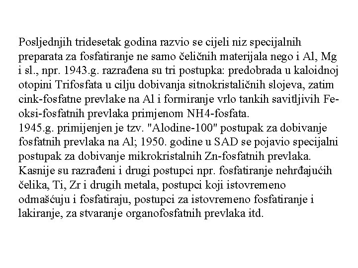 Posljednjih tridesetak godina razvio se cijeli niz specijalnih preparata za fosfatiranje ne samo čeličnih
