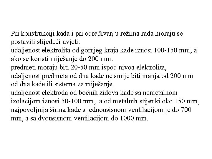 Pri konstrukciji kada i pri određivanju režima rada moraju se postaviti slijedeći uvjeti: udaljenost