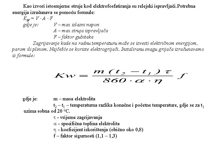 Kao izvori istosmjerne struje kod elektrofosfatiranja su relejski ispravljači. Potrebna energija izračunava se pomoću