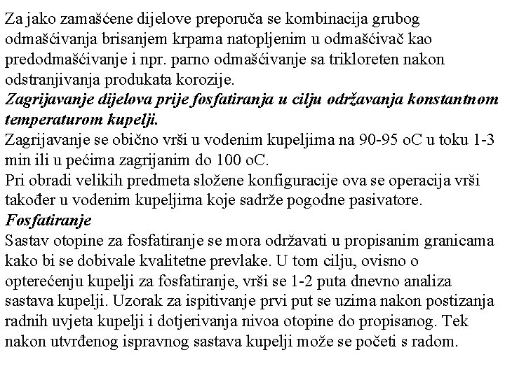 Za jako zamašćene dijelove preporuča se kombinacija grubog odmašćivanja brisanjem krpama natopljenim u odmašćivač