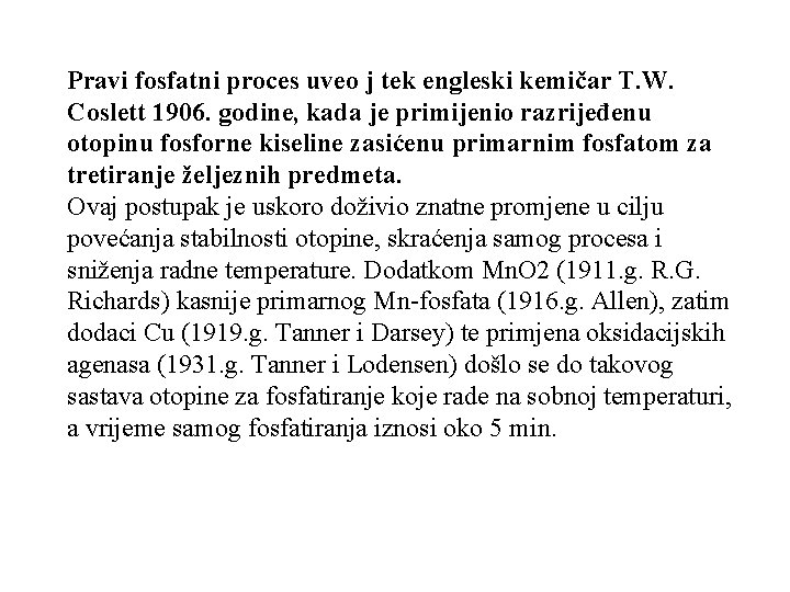 Pravi fosfatni proces uveo j tek engleski kemičar T. W. Coslett 1906. godine, kada