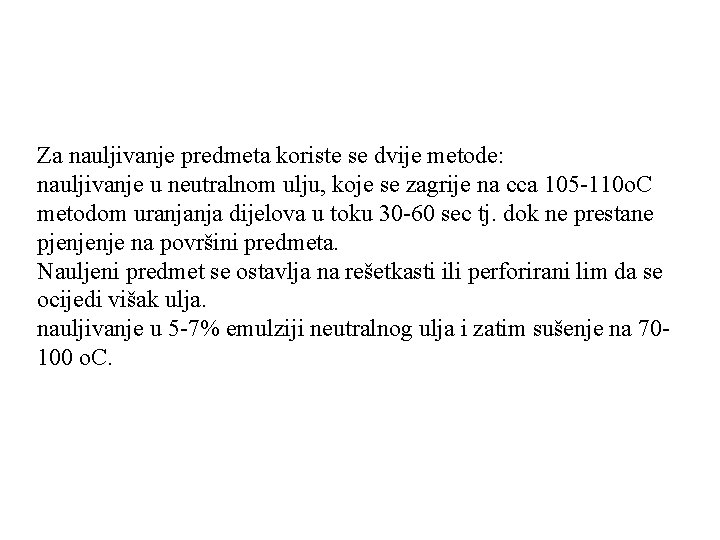 Za nauljivanje predmeta koriste se dvije metode: nauljivanje u neutralnom ulju, koje se zagrije