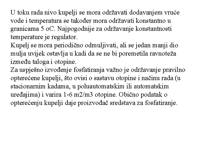 U toku rada nivo kupelji se mora održavati dodavanjem vruće vode i temperatura se