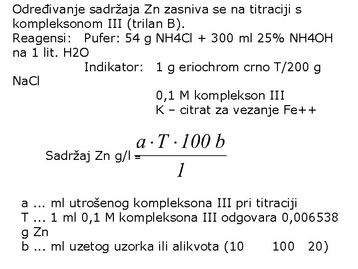 Određivanje sadržaja Zn zasniva se na titraciji s kompleksonom III (trilan B). Reagensi: Pufer: