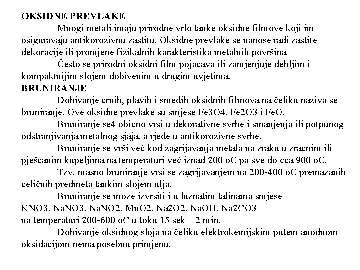 OKSIDNE PREVLAKE Mnogi metali imaju prirodne vrlo tanke oksidne filmove koji im osiguravaju antikorozivnu