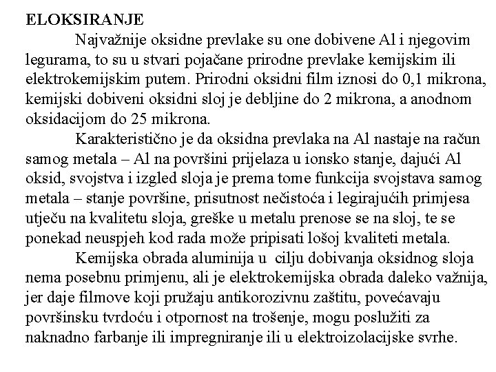 ELOKSIRANJE Najvažnije oksidne prevlake su one dobivene Al i njegovim legurama, to su u