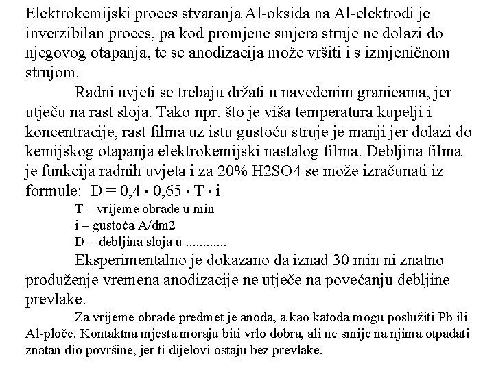 Elektrokemijski proces stvaranja Al-oksida na Al-elektrodi je inverzibilan proces, pa kod promjene smjera struje