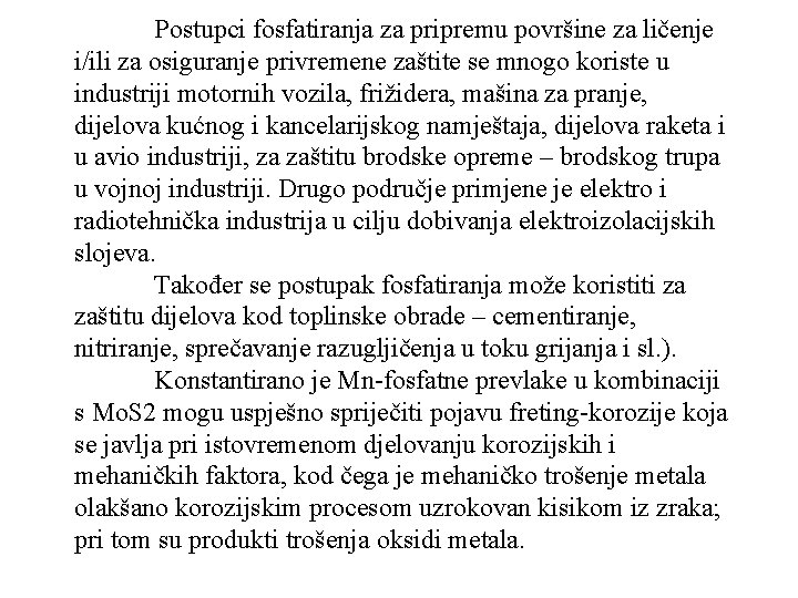 Postupci fosfatiranja za pripremu površine za ličenje i/ili za osiguranje privremene zaštite se mnogo