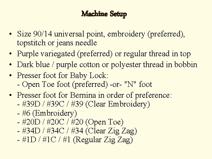 Machine Setup • Size 90/14 universal point, embroidery (preferred), topstitch or jeans needle •