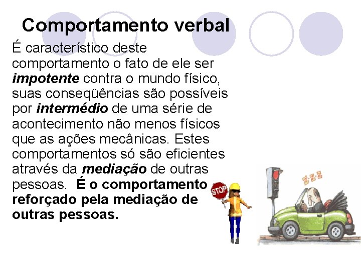 Comportamento verbal É característico deste comportamento o fato de ele ser impotente contra o