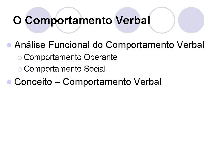 O Comportamento Verbal l Análise Funcional do Comportamento Verbal ¡ Comportamento Operante ¡ Comportamento