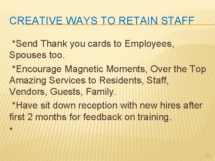 CREATIVE WAYS TO RETAIN STAFF *Send Thank you cards to Employees, Spouses too. *Encourage