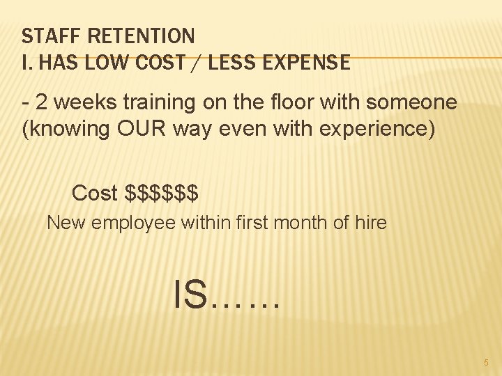 STAFF RETENTION I. HAS LOW COST / LESS EXPENSE - 2 weeks training on