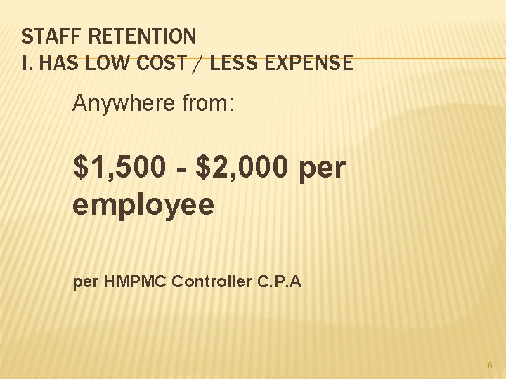 STAFF RETENTION I. HAS LOW COST / LESS EXPENSE Anywhere from: $1, 500 -