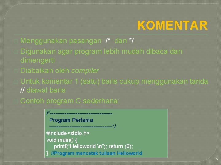 KOMENTAR Menggunakan pasangan /* dan */ � Digunakan agar program lebih mudah dibaca dan