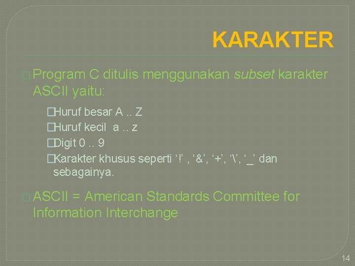 KARAKTER � Program C ditulis menggunakan subset karakter ASCII yaitu: �Huruf besar A. .
