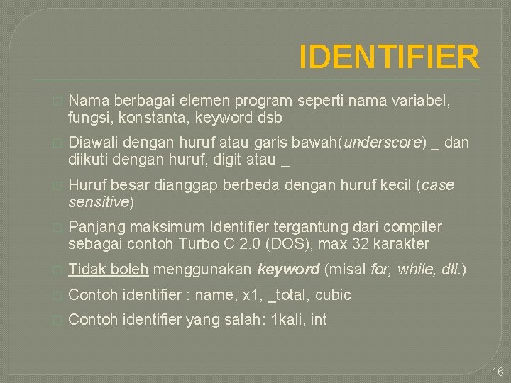 IDENTIFIER � Nama berbagai elemen program seperti nama variabel, fungsi, konstanta, keyword dsb �