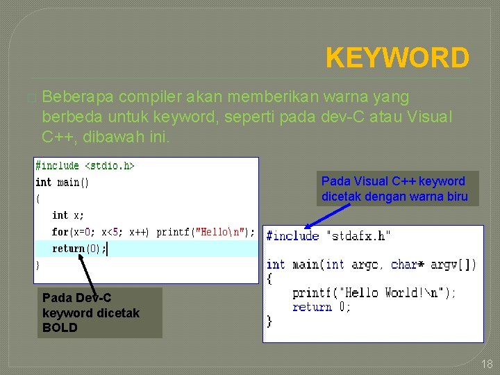 KEYWORD � Beberapa compiler akan memberikan warna yang berbeda untuk keyword, seperti pada dev-C