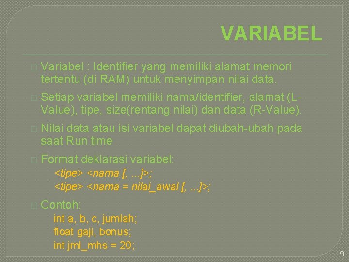 VARIABEL � Variabel : Identifier yang memiliki alamat memori tertentu (di RAM) untuk menyimpan