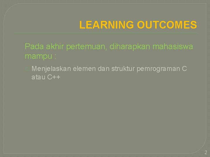 LEARNING OUTCOMES Pada akhir pertemuan, diharapkan mahasiswa mampu : � Menjelaskan elemen dan struktur