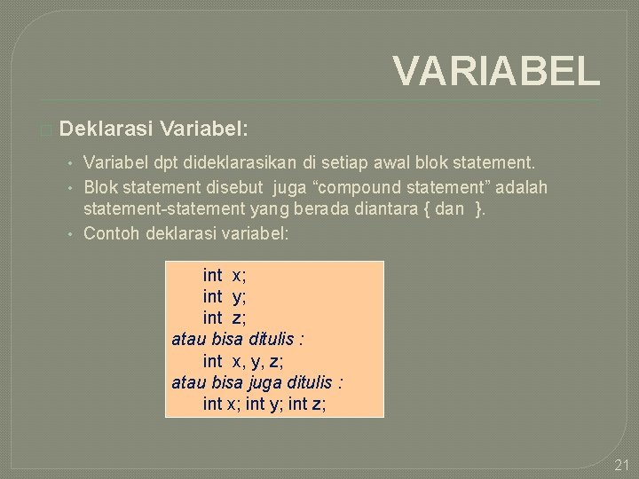 VARIABEL � Deklarasi Variabel: • Variabel dpt dideklarasikan di setiap awal blok statement. •