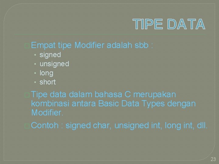 TIPE DATA � Empat • • tipe Modifier adalah sbb : signed unsigned long