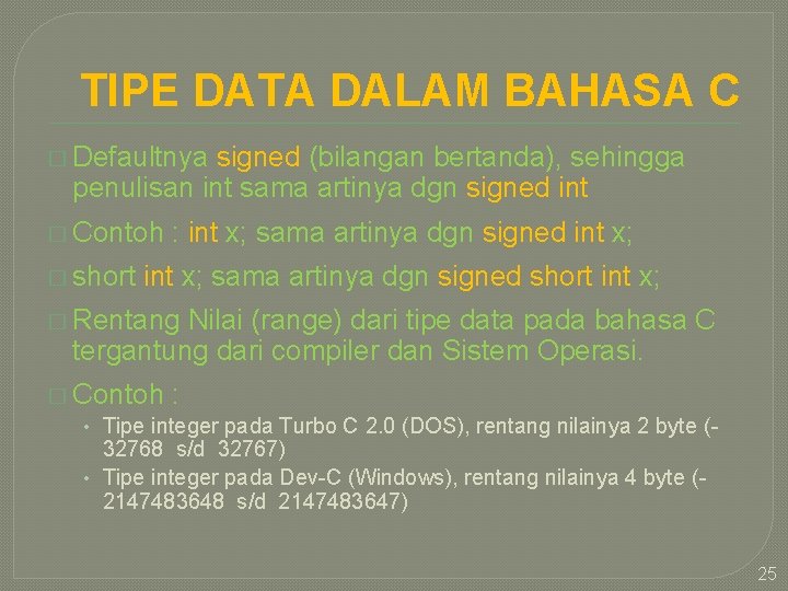 TIPE DATA DALAM BAHASA C � Defaultnya signed (bilangan bertanda), sehingga penulisan int sama