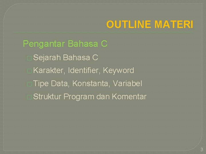 OUTLINE MATERI Pengantar Bahasa C � Sejarah Bahasa C � Karakter, � Tipe Identifier,