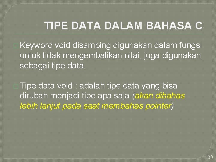 TIPE DATA DALAM BAHASA C � Keyword void disamping digunakan dalam fungsi untuk tidak