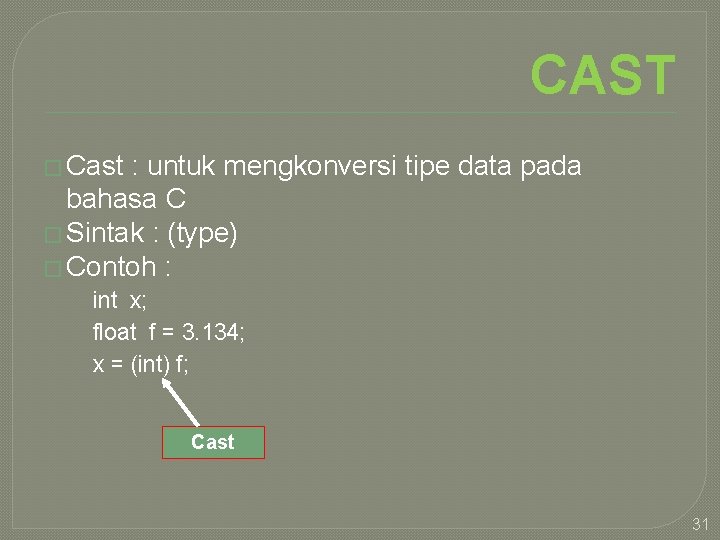 CAST � Cast : untuk mengkonversi tipe data pada bahasa C � Sintak :