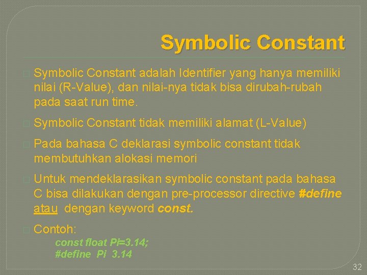 Symbolic Constant � Symbolic Constant adalah Identifier yang hanya memiliki nilai (R-Value), dan nilai-nya