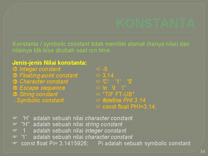 KONSTANTA Konstanta / symbolic constant tidak memiliki alamat (hanya nilai) dan nilainya tdk bisa