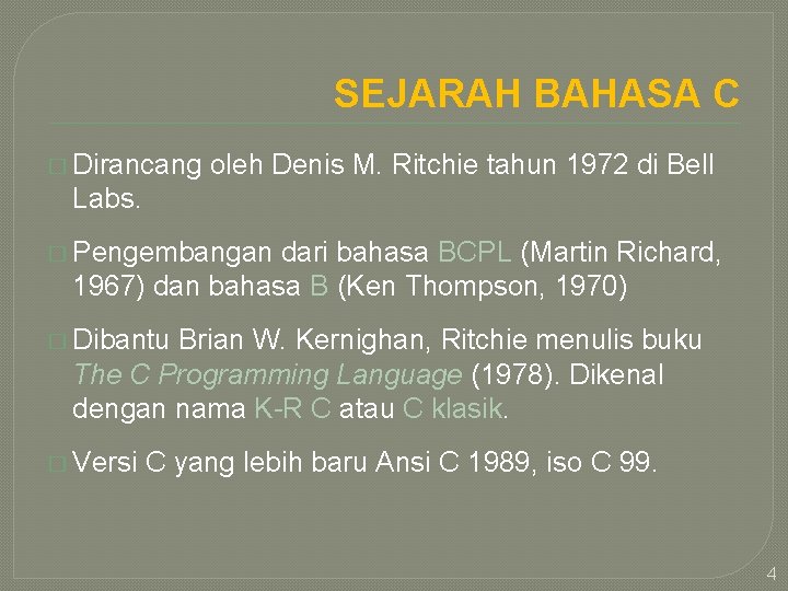 SEJARAH BAHASA C � Dirancang oleh Denis M. Ritchie tahun 1972 di Bell Labs.