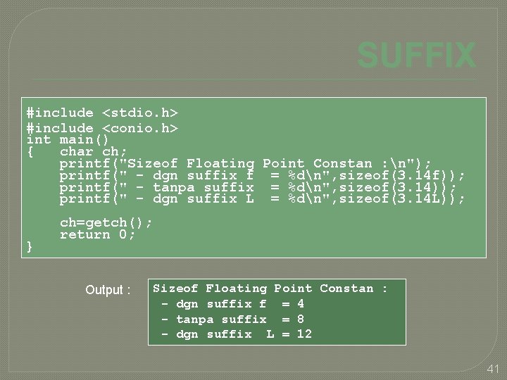 SUFFIX #include <stdio. h> #include <conio. h> int main() { char ch; printf("Sizeof Floating