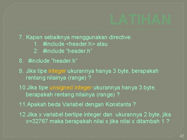 LATIHAN 7. Kapan sebaiknya menggunakan directive: 1. #include <header. h> atau 2. #include ”header.